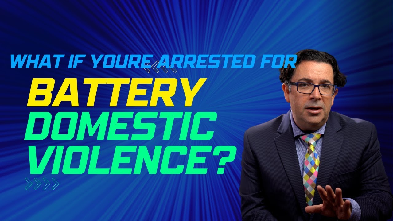 Lawyer Pro Tips on What to Do If You’re Arrested for Battery Domestic Violence